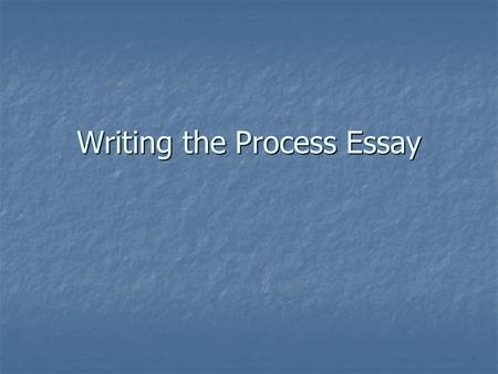 Writing the Process Essay. Choose one of the following essay topics: How to get in shape How to get in shape How to teach a child a skill How to teach.