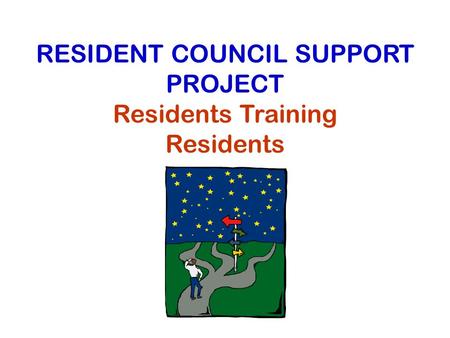 RESIDENT COUNCIL SUPPORT PROJECT Residents Training Residents.