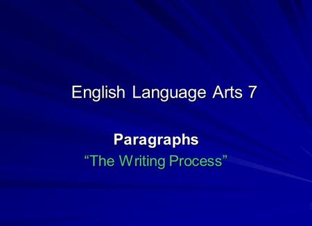 English Language Arts 7 Paragraphs “The Writing Process”