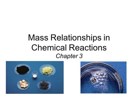 Mass Relationships in Chemical Reactions Chapter 3.