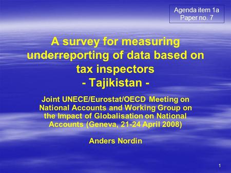 1 A survey for measuring underreporting of data based on tax inspectors - Tajikistan - Joint UNECE/Eurostat/OECD Meeting on National Accounts and Working.