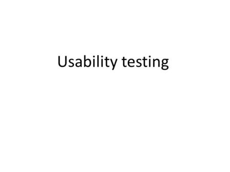 Usability testing. Goals & questions focus on how well users perform tasks with the product. – typical users – doing typical tasks. Comparison of products.