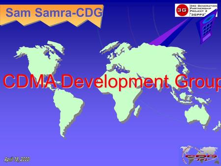 Sam Samra-CDG CDMA Development Group. CDGOperators Subscriber Equipment Network Infrastructure Network Enhancement/ Optimization Revenue Management/ Enhancement.