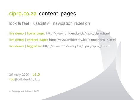 Cipro.co.za content pages look & feel | usability | navigation redesign © Copyright Rob Cowie 2009 live demo | home page: