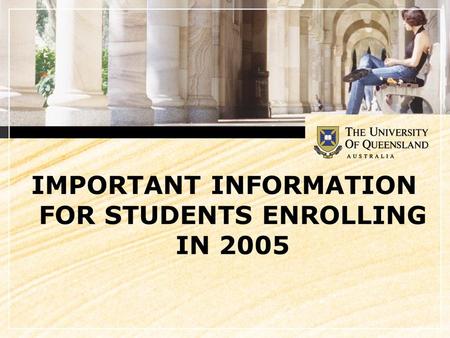 1 IMPORTANT INFORMATION FOR STUDENTS ENROLLING IN 2005.