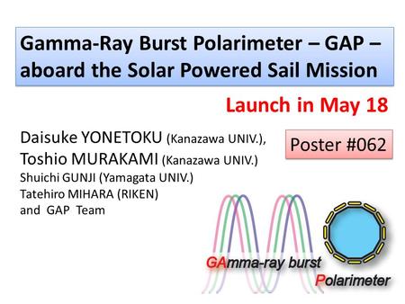 Gamma-Ray Burst Polarimeter – GAP – aboard the Solar Powered Sail Mission Gamma-Ray Burst Polarimeter – GAP – aboard the Solar Powered Sail Mission Daisuke.