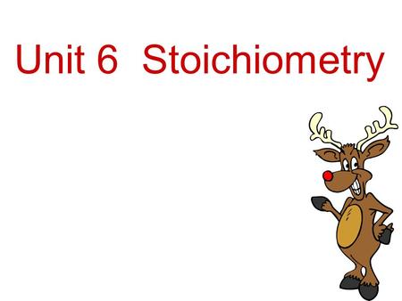 Unit 6 Stoichiometry. What Exactly Is Stoichiometry? Composition stoich – deals with mass relationships of elements in compounds (review Ch 3) Reaction.