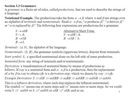 1 Section 3.3 Grammars A grammar is a finite set of rules, called productions, that are used to describe the strings of a language. Notational Example.