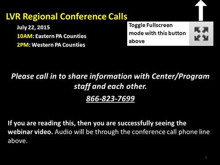 1  If you are reading this, then you are successfully seeing the webinar video. Audio will be through the conference call phone line.