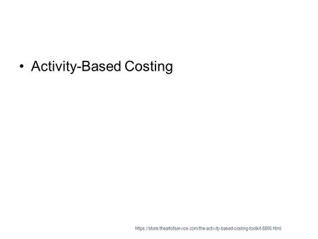 Activity-Based Costing https://store.theartofservice.com/the-activity-based-costing-toolkit-8866.html.