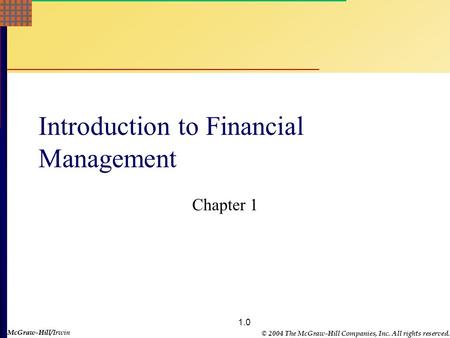 McGraw-Hill © 2004 The McGraw-Hill Companies, Inc. All rights reserved. McGraw-Hill/Irwin 1.0 Introduction to Financial Management Chapter 1.