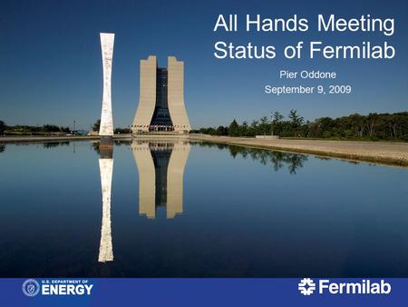 All Hands Meeting Status of Fermilab Pier Oddone September 9, 2009.