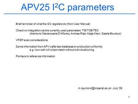 1 APV25 I 2 C parameters Brief reminder of what the I2C registers do (from User Manual) Check on integration centre currently used parameters: TIB/TOB/TEC.