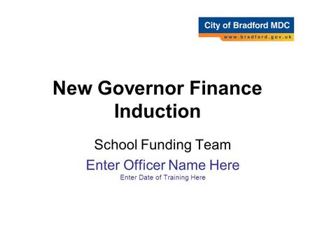 New Governor Finance Induction School Funding Team Enter Officer Name Here Enter Date of Training Here.