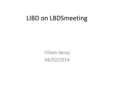 LIBD on LBDSmeeting Viliam Senaj 04/02/2014. MKB test MKB vacuum level satisfactory for beginning of HV test: – B1: between 3.1x10 -7 and 5.7x10 -7 (new.