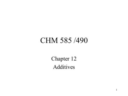1 CHM 585 /490 Chapter 12 Additives 2 Chapter 12 Additives Antioxidants UV stabilizers Antistatic Agents Peroxides Lubricants FR Heat stabilizers.