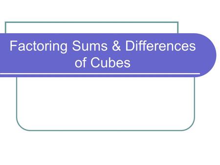 Factoring Sums & Differences of Cubes