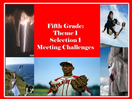 Fifth Grade: Theme 1 Selection 1 Meeting Challenges.