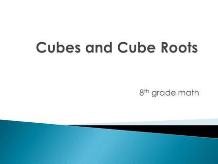 Cubes and Cube Roots 8th grade math.