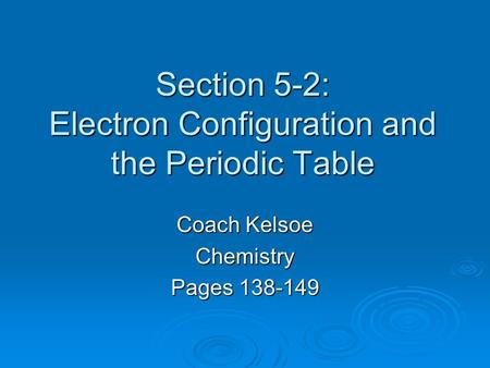 Section 5-2: Electron Configuration and the Periodic Table