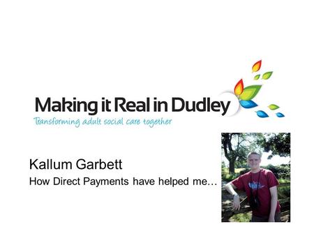 Kallum Garbett How Direct Payments have helped me…