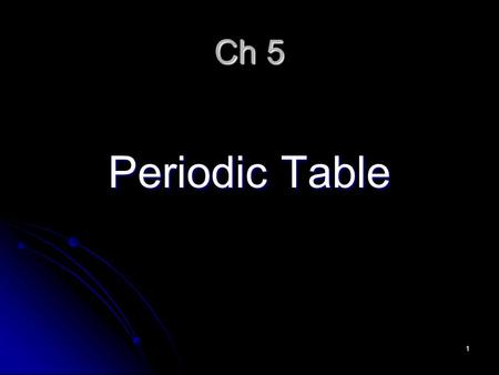 1 Ch 5 Periodic Table. 2 3 Periods Rows are called periods. Rows are called periods. Period number indicates the highest occupied energy level of the.