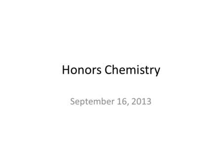 Honors Chemistry September 16, 2013.