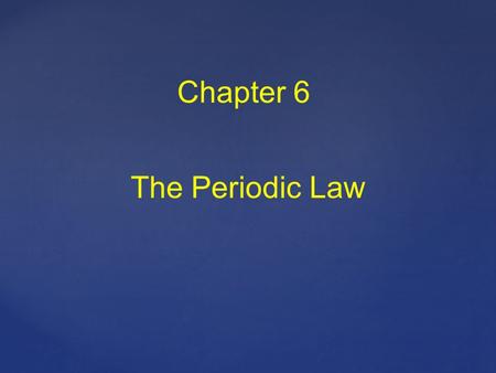 Chapter 6 The Periodic Law. Objectives:  Describe the periodic tables of Moseley and Mendeleev.  Identify the various families of elements on the periodic.