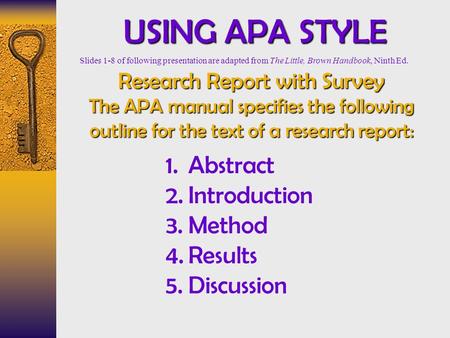 USING APA STYLE Research Report with Survey The APA manual specifies the following outline for the text of a research report: 1.Abstract 2.Introduction.