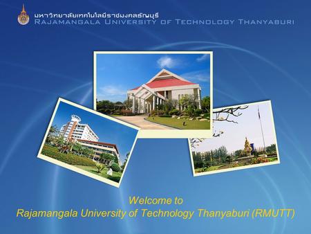 1 Welcome to Rajamangala University of Technology Thanyaburi (RMUTT)