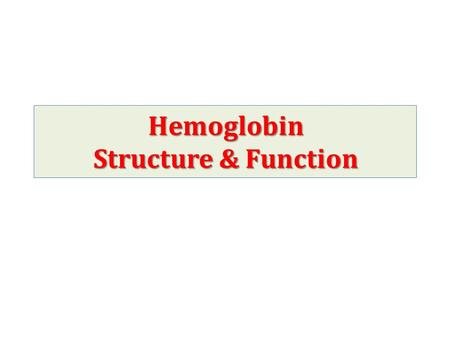 Hemoglobin Structure & Function. Objectives of the Lecture structuralfunctional 1- Understanding the main structural & functional details of hemoglobin.