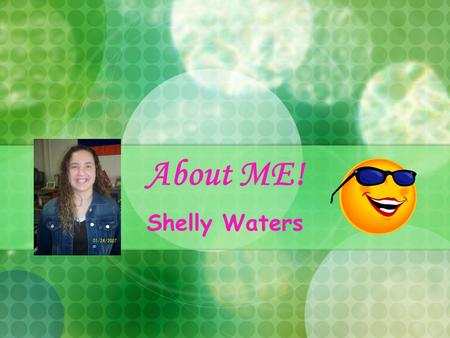 About ME! Shelly Waters. 2 Background Hometown: Summerville, SC High School: Faith Christian School Immediate Family: 1 older sister and two little nephews.