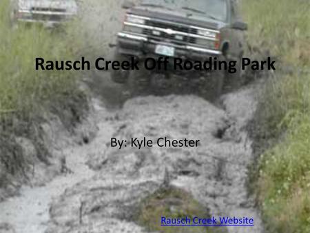 Rausch Creek Off Roading Park By: Kyle Chester Rausch Creek Website.