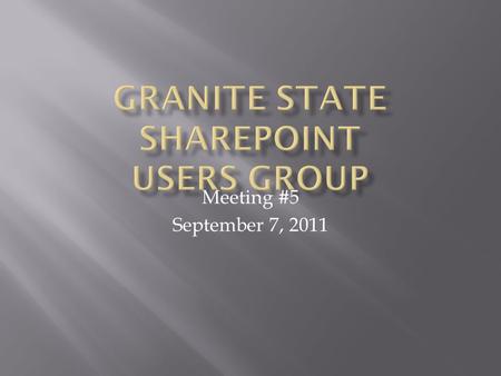 Meeting #5 September 7, 2011.  Meeting Agenda  A Word from our Sponsors  Group business  SharePoint Saturday, NH, Sept. 24 th  Tech Brief by F5 Networking.