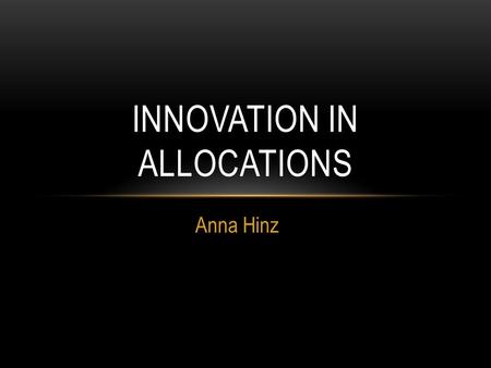 Anna Hinz INNOVATION IN ALLOCATIONS. AIM OF SESSION Why change what we’ve always done? Partnering with Consumers – Drs, Nurses, Patients Understanding.