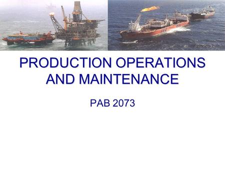 PRODUCTION OPERATIONS AND MAINTENANCE