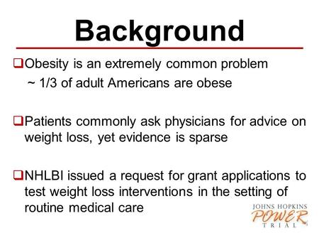 Background  Obesity is an extremely common problem ~ 1/3 of adult Americans are obese  Patients commonly ask physicians for advice on weight loss, yet.