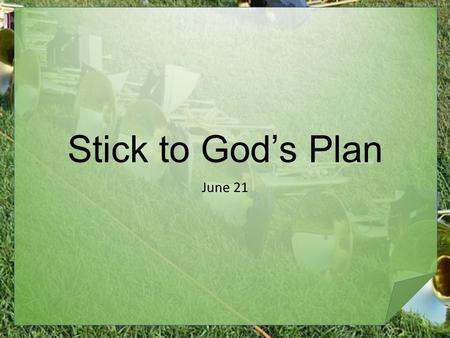 Stick to God’s Plan June 21. Remember this? What were some rules your parents made that you knew not to question? What are some non-negotiable rules employers.