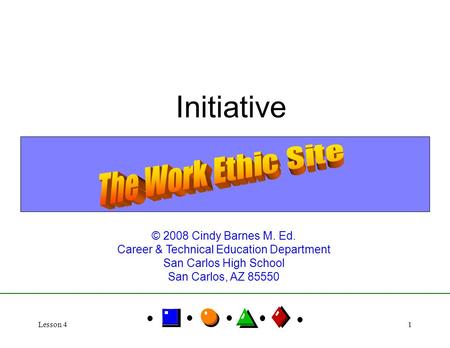 Lesson 41 Initiative © 2008 Cindy Barnes M. Ed. Career & Technical Education Department San Carlos High School San Carlos, AZ 85550.