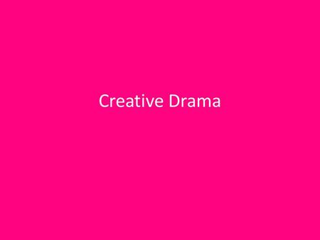 Creative Drama.