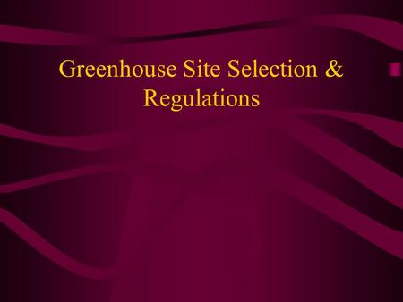 Greenhouse Site Selection & Regulations. Necessary Resources Soil & Water Conservation District Accountant Lawyer Insurance Agent or Broker Environmental.