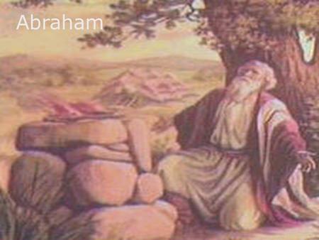 Abraham. Moses  Ten Commandments –Moral & religious conduct.