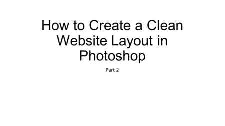 How to Create a Clean Website Layout in Photoshop Part 2.