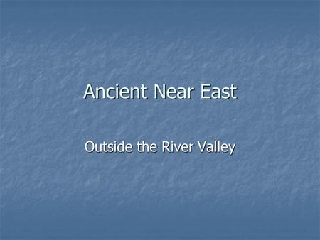 Ancient Near East Outside the River Valley. The Covenant : you will be my people and I will be your god Monotheism.