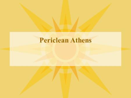 Periclean Athens. Pericles, c. 495-428 Son of Xanthippus, Athenian general in 479. Mother was niece of Alcmaeonid Cleisthenes. Financial backer of Aeschylus’