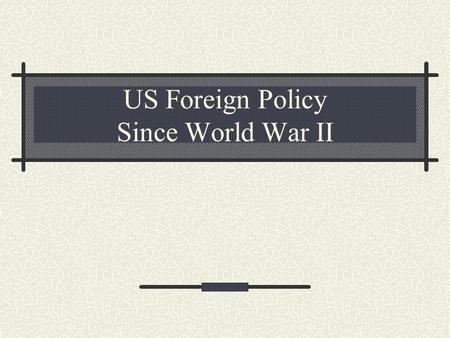 US Foreign Policy Since World War II. Differences among the victorious Allied Powers after World War II Wars have political, economic, and social consequences.
