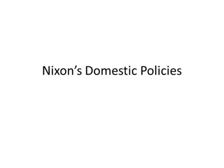 Nixon’s Domestic Policies. President Nixon sought to turn the US in a more conservative direction – He had a plan, called New Federalism, in which the.