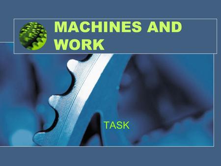 MACHINES AND WORK TASK.