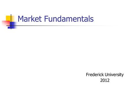 Market Fundamentals Frederick University 2012. Main Economic Problems Questions What and how much How For Whom Problems Efficiency in allocation Efficiency.