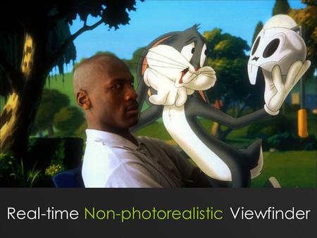 Real-time Non-photorealistic ViewfinderReal-time Non-photorealistic Viewfinder.